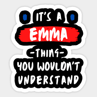 it's a EMMA thing you wouldn't understand FUNNY LOVE SAYING Sticker